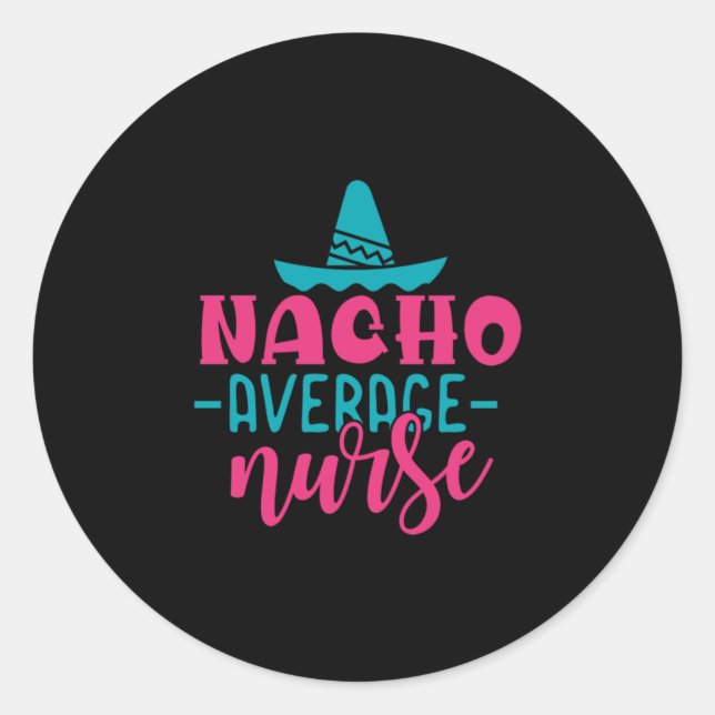 Nurse Gift | Nacho Average Nurse Classic Round Sticker (Front)