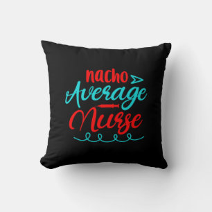 Nurse Gift   Nacho Average Nurse Cushion