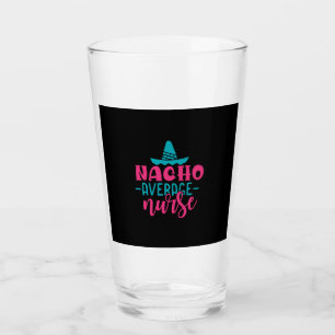 Nurse Gift Nacho Average Nurse Glass