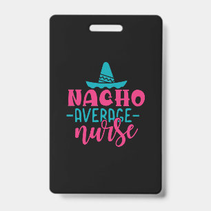 Nurse Gift Nacho Average Nurse ID Badge