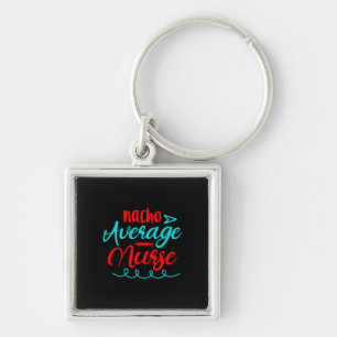Nurse Gift Nacho Average Nurse Key Ring