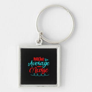 Nurse Gift | Nacho Average Nurse Key Ring