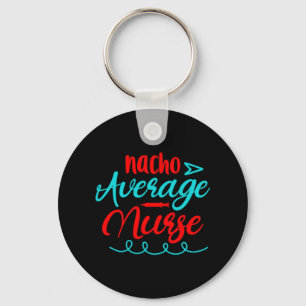 Nurse Gift   Nacho Average Nurse Key Ring