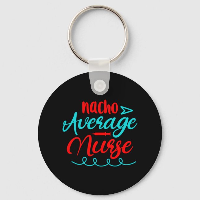Nurse Gift | Nacho Average Nurse Key Ring (Front)