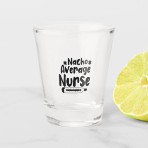 Nurse Gift Nacho Average Nurse Shot Glass