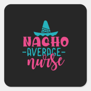 Nurse Gift Nacho Average Nurse Square Sticker