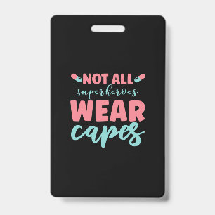 Nurse Gift Not All Superheroes Wear Capes ID Badge