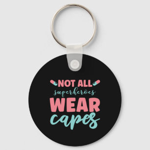 Nurse Gift Not All Superheroes Wear Capes Key Ring