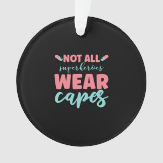 Nurse Gift | Not All Superheroes Wear Capes Ornament