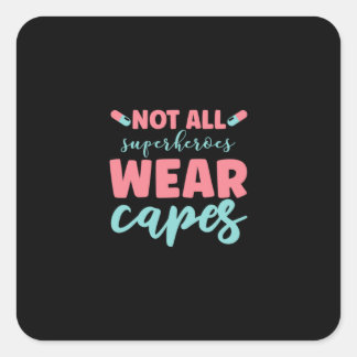 Nurse Gift | Not All Superheroes Wear Capes Square Sticker