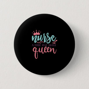 Nurse Gift Nurse A Title Just Above Queen 6 Cm Round Badge