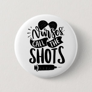 Nurse Gift Nurse Call The Shots 6 Cm Round Badge
