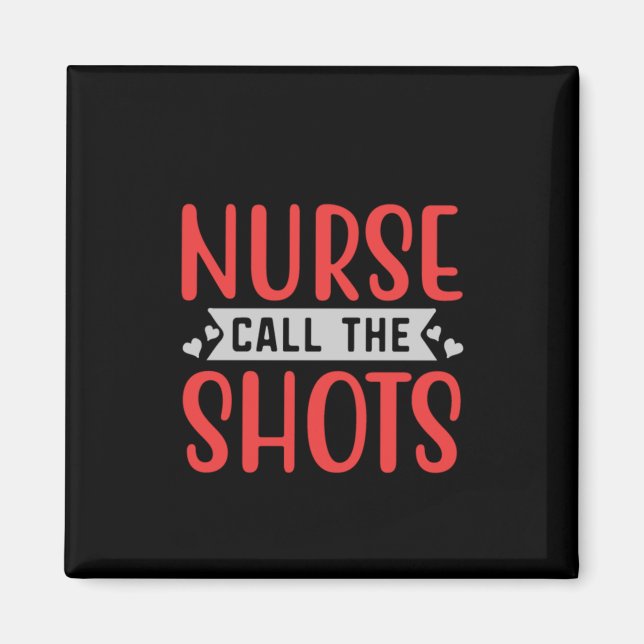 Nurse Gift Nurse Call The Shots Magnet (Front)