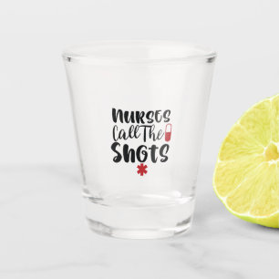 Nurse Gift Nurse Call The Shots Shot Glass