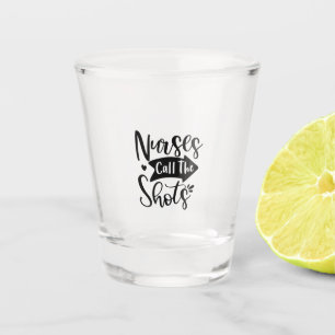 Nurse Gift Nurse Call The Shots Shot Glass
