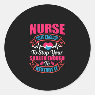 Nurse Gift Nurse Cute Enough To Stop You Classic Round Sticker