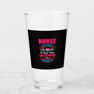 Nurse Gift   Nurse Cute Enough To Stop You Glass