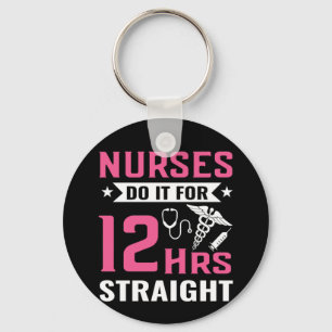 Nurse Gift Nurse Do It For 12Hrs Straight Key Ring