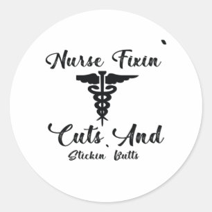 Nurse Gift Nurse Fixin Cuts And Stickin Butts Classic Round Sticker