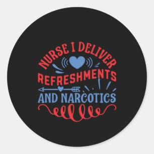 Nurse Gift Nurse I Deliver Refreshments Classic Round Sticker
