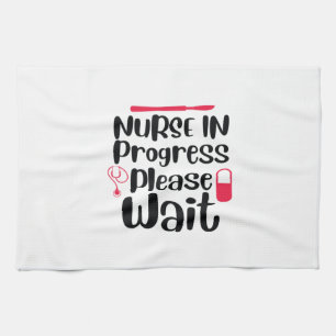Nurse Gift Nurse In Progress Please Wait Tea Towel