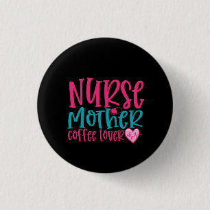 Nurse Gift Nurse Mother Coffee Lover 3 Cm Round Badge