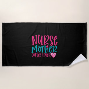 Nurse Gift Nurse Mother Coffee Lover Beach Towel