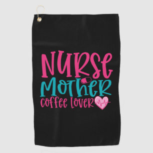 Nurse Gift Nurse Mother Coffee Lover Golf Towel