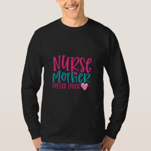 Nurse Gift Nurse Mother Coffee Lover T-Shirt