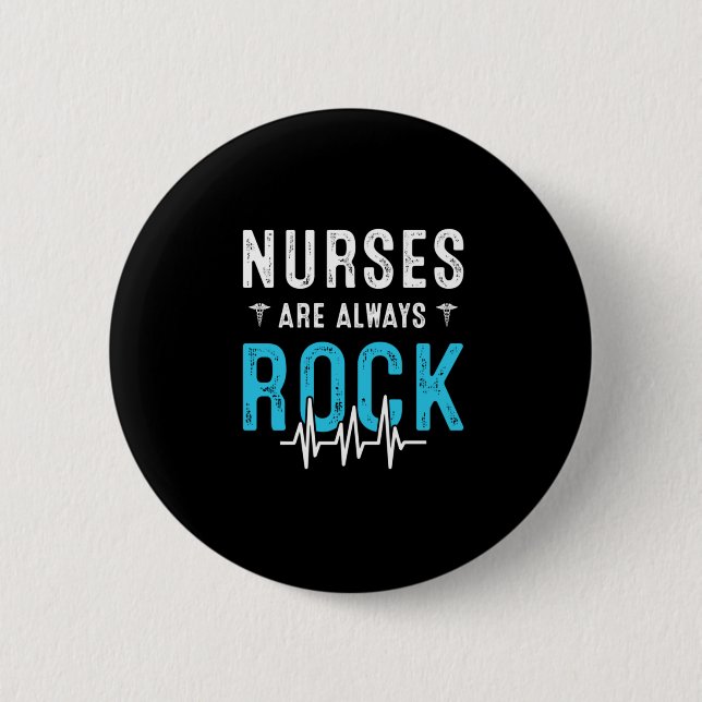 Nurse Gift | Nurses Are Always Rock 6 Cm Round Badge (Front)