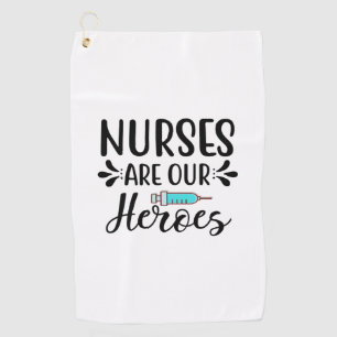 Nurse Gift Nurses Are Our Heroes Golf Towel