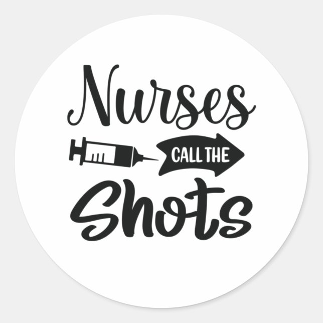 Nurse Gift Nurses Call The Shots Classic Round Sticker (Front)