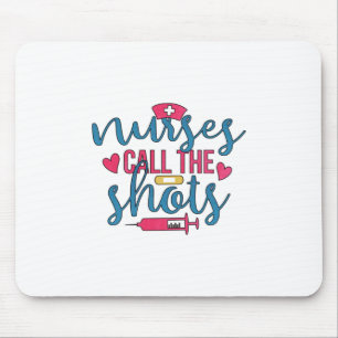 Nurse Gift Nurses Call The Shots Mouse Mat