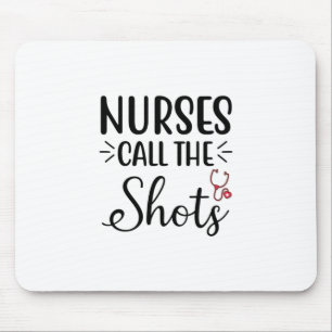 Nurse Gift Nurses Call The Shots Mouse Mat