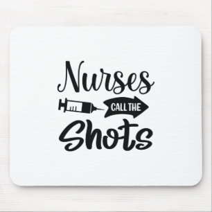 Nurse Gift Nurses Call The Shots Mouse Mat