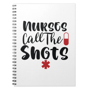 Nurse Gift Nurses Call The Shots Notebook