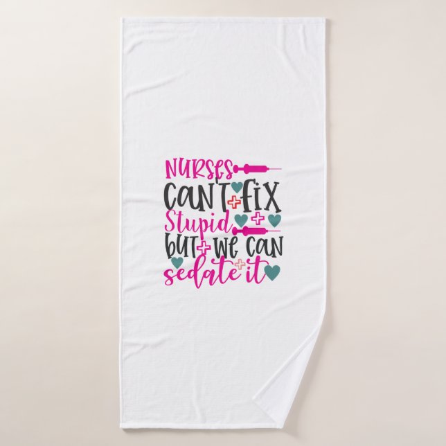 Nurse Gift Nurses Can't Fix Stupid Bath Towel (Bath Towel)