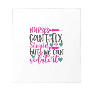 Nurse Gift Nurses Can't Fix Stupid Notepad