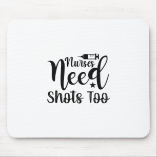 Nurse Gift Nurses Need Shots Too Mouse Mat