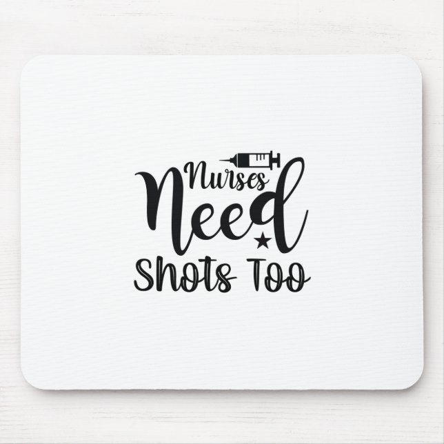 Nurse Gift Nurses Need Shots Too Mouse Mat (Front)