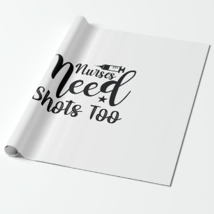 Nurse Gift Nurses Need Shots Too Wrapping Paper