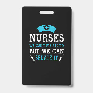 Nurse Gift   Nurses We Cant Fix Stupid ID Badge