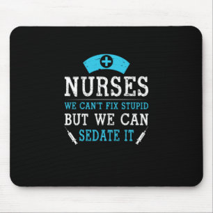 Nurse Gift Nurses We Cant Fix Stupid Mouse Mat