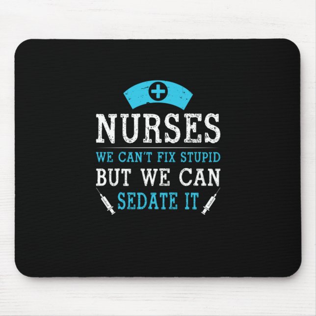 Nurse Gift | Nurses We Cant Fix Stupid Mouse Mat (Front)