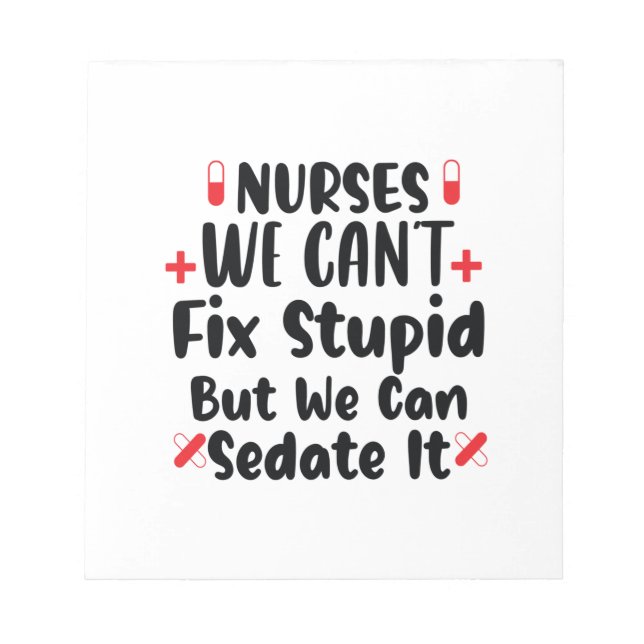 Nurse Gift Nurses We Can't Fix Stupid Notepad (Front)