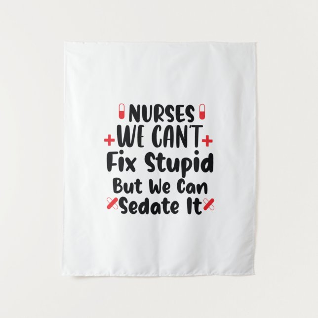 Nurse Gift Nurses We Can't Fix Stupid Tapestry (Front)