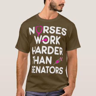 Nurse Gift Nurses Work Harder Than Senators Classi T-Shirt