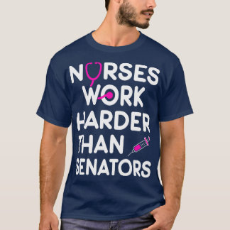 Nurse Gift Nurses Work Harder Than Senators T-Shirt
