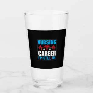 Nurse Gift   Nursing Career I Am Still Ok Glass