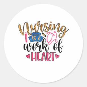 Nurse Gift Nursing Is A Work Of Heart Classic Round Sticker